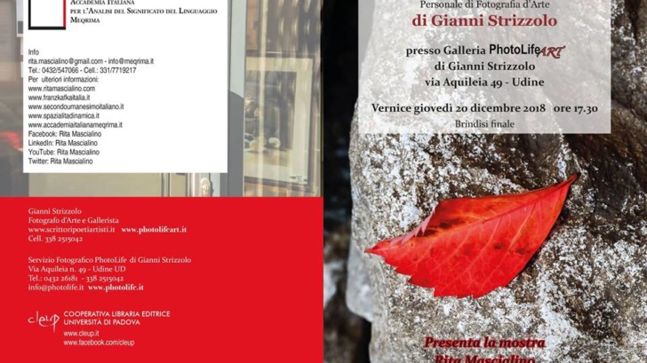 Galleria PhotoLifeART di Gianni Strizzolo, Via Aquileia n. 49, Udine. Giovedì 20 dicembre 2018 h 17:30: Vernice della Mostra di Fotografia d'Arte "Pietra fiorita" di Gianni Strizzolo, Brindisi finale. Presenta la Mostra Rita Mascialino. Siete tutti cordialmente invitati.